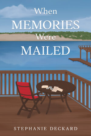 When Memories Were Mailed; Stephanie Deckard